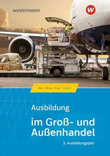 Ausbildung im Groß- und Außenhandel: 3. Ausbildungsjahr - Kaufmann/Kauffrau für Groß- und Außenhandelsmanagement Schülerband (Ausbildung im Groß- und... Ausbildung im Groß- und Außenhandel: 3. Ausbildungsjahr - Kaufmann/Kauffrau für Groß- und Außenhandelsmanagement Schülerband (Ausbildung im Groß- und Außenhandel: Ausgabe nach Ausbildungsjahren)