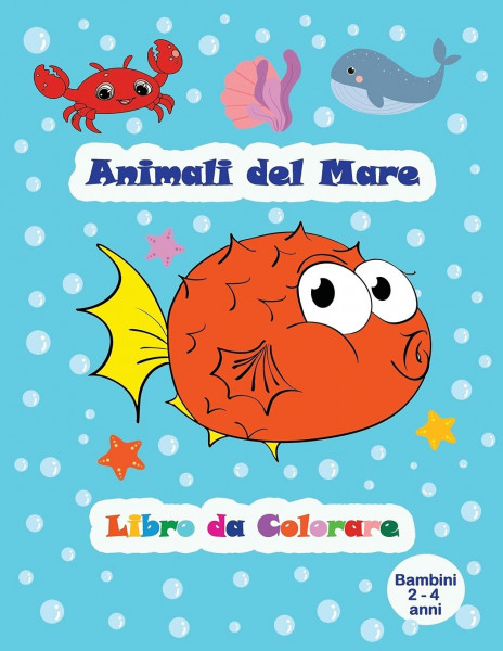 Animali del mare - Libro da colorare (Bambini 2-4 anni): Bellissime creature marine - Disegni da colorare facili e grandi per i bambini
