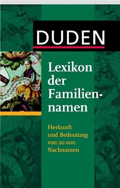 Duden - Lexikon der Familiennamen: Herkunft und Bedeutung von 20 000 Nachnamen (Duden Namenbücher)