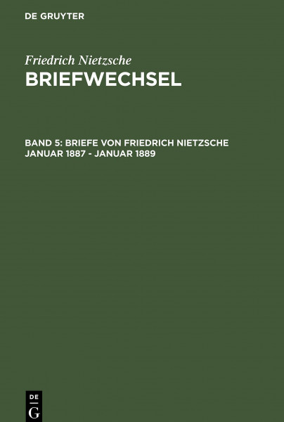 Briefwechsel, Bd.5, Friedrich Nietzsche Briefe, Januar 1887 - Dezember 1889