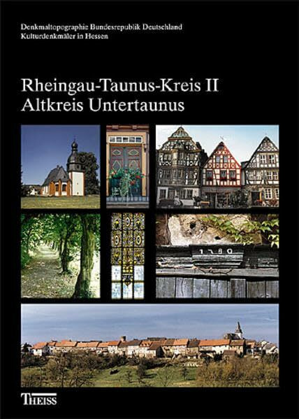 Rheingau-Taunus-Kreis II: Altkreis Untertaunus (Denkmaltopographie Bundesrepublik Deutschland - Kulturdenkmäler in Hessen)