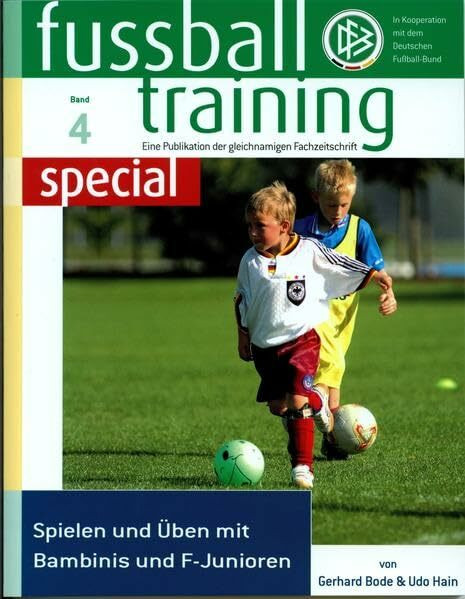 Fussballtraining special 4: Spielen und Üben mit Bambinis und F-Junioren (Fussballtraining special: Eine Publikation der Fachzeitschrift Fussballtraining)