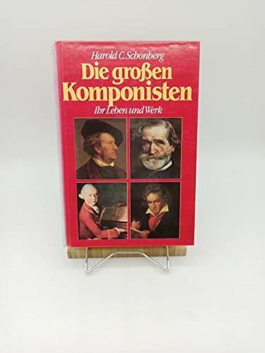 Die großen Komponisten. Ihr Leben und Werk