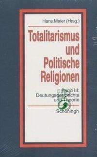 Totalitarismus und politische Religionen 3. Deutungsgeschichte und Theorie