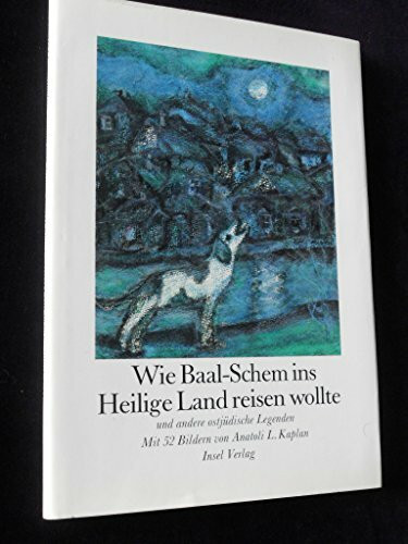 Wie Baal- Schem ins Heilige Land reisen wollte und andere ostjüdische Legenden