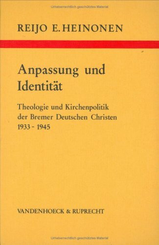 Anpassung und Identität. Theologie und Kirchenpolitik der Bremer Deutschen Christen 1933 - 1945