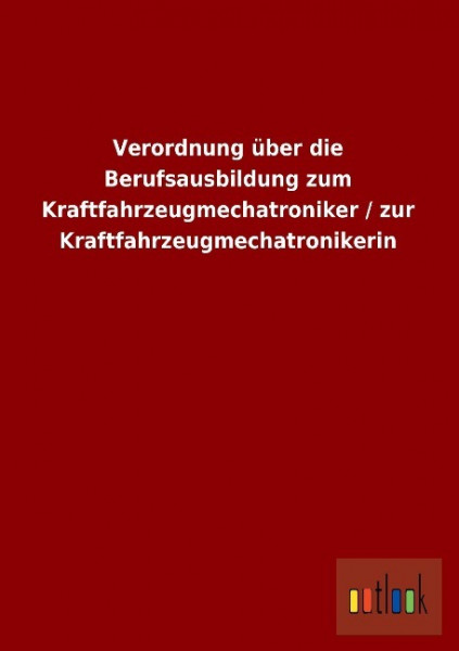 Verordnung über die Berufsausbildung zum Kraftfahrzeugmechatroniker / zur Kraftfahrzeugmechatroniker