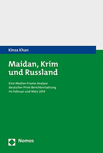 Maidan, Krim und Russland: Eine Medien-Frame-Analyse deutscher Print-Berichterstattung im Februar und März 2014