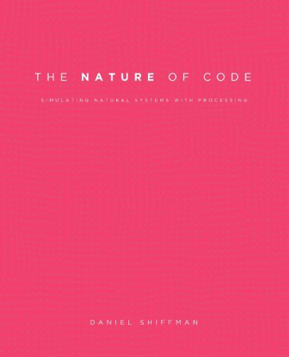 The Nature of Code: Simulating Natural Systems with Processing The Nature of Code: Simulating Natural Systems with Processing