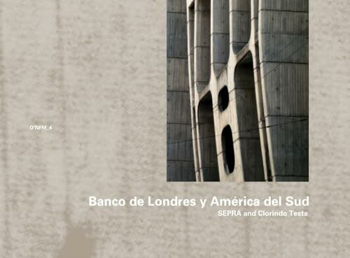 SEPRA and Clorindo Testa: Banco de Londres y América del Sud, Buenos Aires 1959–1966 (O'Neil Ford Monograph Series, Band 4)