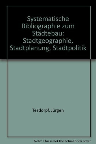 Systematische Bibliographie zum Städtebau. Stadtgeographie - Stadtplanung - Stadtpolitik