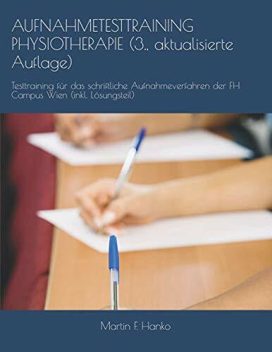 AUFNAHMETESTTRAINING PHYSIOTHERAPIE (3., aktualisierte Auflage): Testtraining für das schriftliche Aufnahmeverfahren der FH Campus Wien