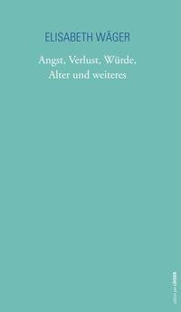 Angst, Verlust, Würde, Alter und weiteres