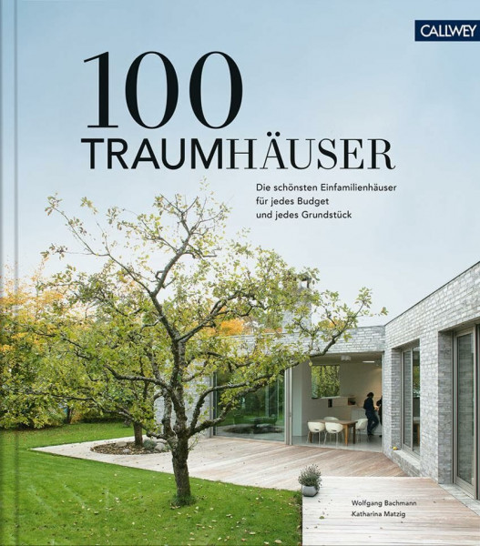 100 Traumhäuser: Die schönsten Einfamilienhäuser für jedes Budget und jedes Grundstück