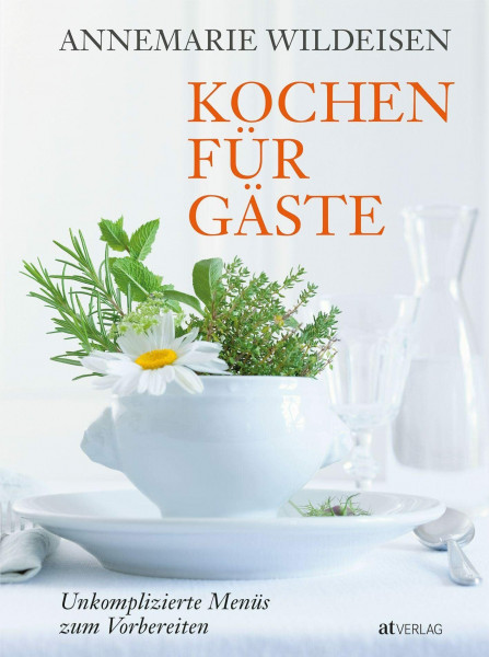 Kochen für Gäste: Unkomplizierte Menüs zum Vorbereiten
