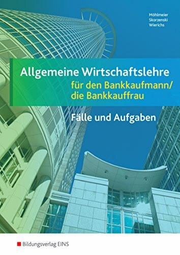Allgemeine Wirtschaftslehre für den Bankkaufmann / die Bankkauffrau, EURO, Fälle und Aufgaben: für den Bankkaufmann/die Bankkauffrau / Arbeitsheft