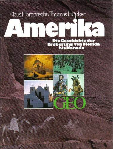 Amerika: Die Geschichte der Eroberung von Florida bis Kanada (Bücher von GEO)