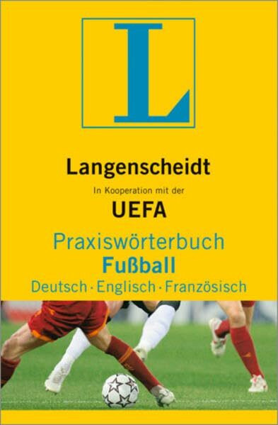 Langenscheidt Praxiswörterbuch Fußball Deutsch-Englisch-Französisch: In Kooperation mit der UEFA, Deutsch-Englisch-Französisch (Langenscheidt Praxiswörterbücher)