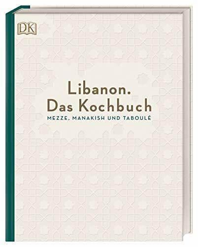 Libanon. Das Kochbuch: Mezze, Manakish und Taboulé