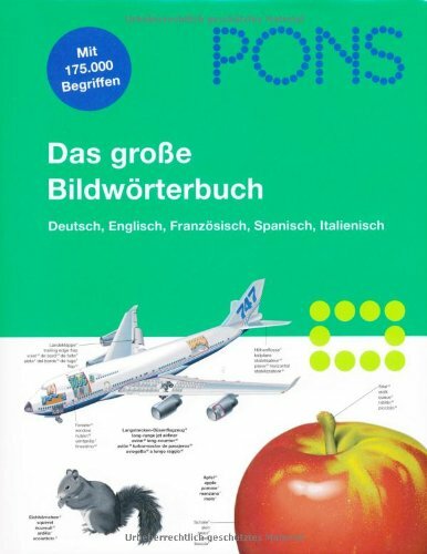 PONS Das große Bildwörterbuch Deutsch, Englisch, Französisch, Spanisch, Italienisch. 35.000 Stichwörter in jeder Sprache PONS Das große Bildwörterbuch Deutsch, Englisch, Französisch, Spanisch, Italienisch. 35.000 Stichwörter in jeder Sprache