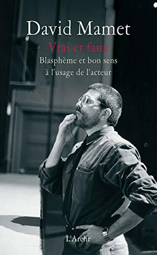 Vrai et faux: Blasphème et bon sens à l'usage de l'acteur
