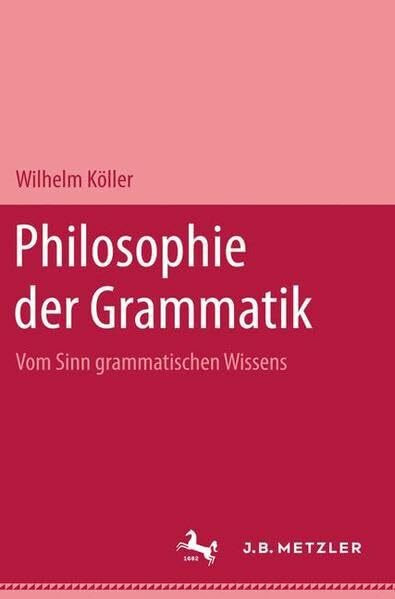 Philosophie der Grammatik: Vom Sinn grammatischen Wissens