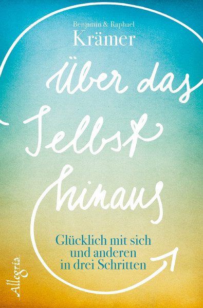 Über das Selbst hinaus: Glücklich mit sich und anderen in drei Schritten