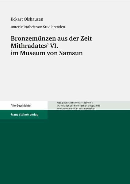 Bronzemünzen aus der Zeit Mithridates' VI. im Museum von Samsun: Materialien zur Historischen Geographie und zu verwandten Wissenschaften (Geographica ... und zu verwandten Wissenschaften, Band 1)