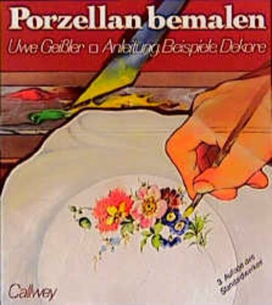 Porzellan bemalen: Anleitung, Beispiele, Dekore (Callwey Creativ)
