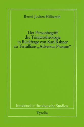 Der Personbegriff der Trinitätstheologie in Rückfrage von Karl Rahner zu Tertullians "Adversus Praxean" (Innsbrucker theologische Studien)