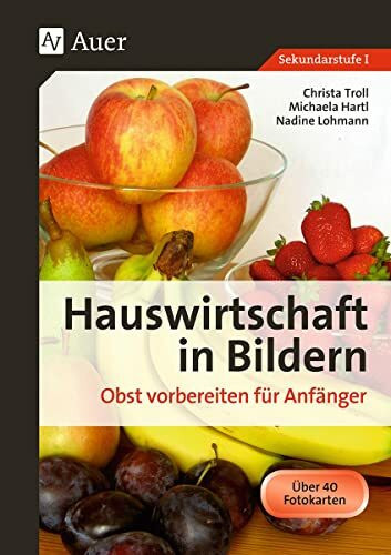 Hauswirtschaft in Bildern: Obst: Obst vorbereiten für Anfänger (5. bis 10. Klasse): Sekundarstufe I.