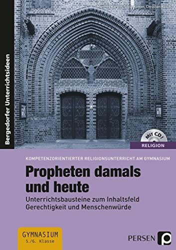 Propheten damals und heute: Unterrichtsbausteine zum Inhaltsfeld Gerechtigkeit und Menschenwürde (5. und 6. Klasse) (Religion kompetenzorientiert - Gymnasium)