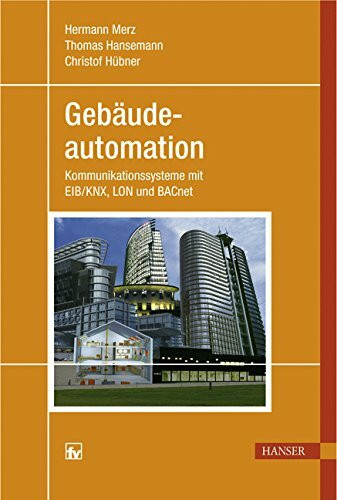 Gebäudeautomation: Kommunikationssysteme mit EIB/KNX, LON und BACnet