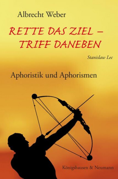 Rette das Ziel - Triff daneben!: Aphoristik und Aphorismen