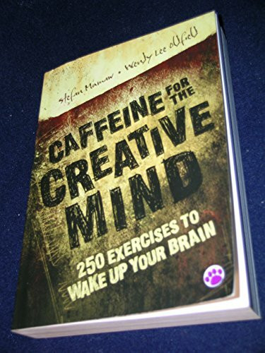 Caffeine for the Creative Mind: 250 Exercises To Wake Up Your Brain