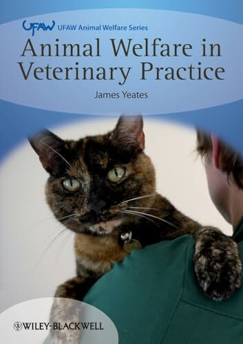 Animal Welfare in Veterinary Practice (UFAW Animal Welfare)