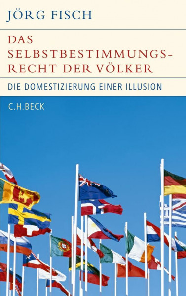 Das Selbstbestimmungsrecht der Völker: Die Domestizierung einer Illusion (Historische Bibliothek der Gerda Henkel Stiftung)