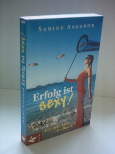 Erfolg ist sexy! Die weibliche Formel für mehr Lust im Beruf