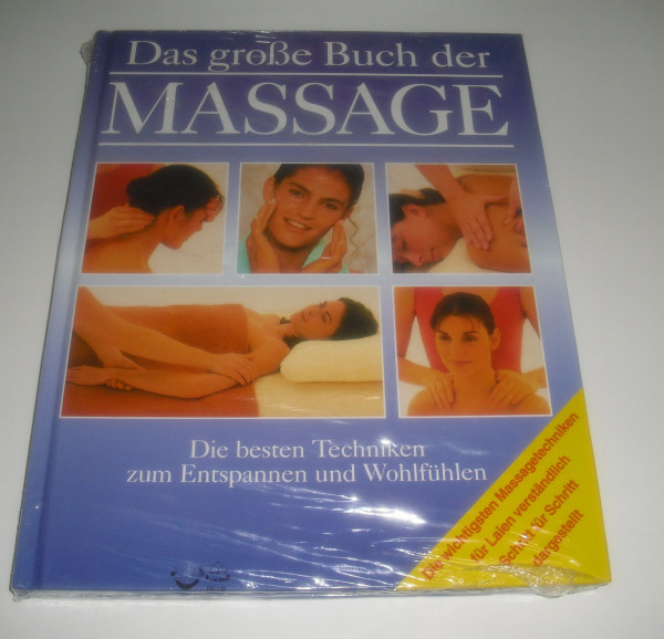 Das grosse Buch der Massage: Die besten Techniken zum Entspannen und Wohlfühlen