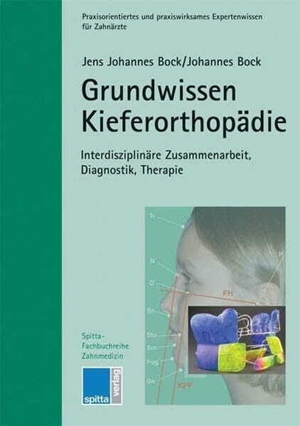 Grundwissen Kieferorthopädie: Interdisziplinäre Zusammenarbeit, Diagnostik, Therapie (Spitta Fachbuchreihe Zahnmedizin)