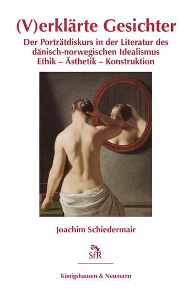 (V)erklärte Gesichter: Der Porträtdiskurs in der Literatur des dänisch-norwegischen Idealismus Ethik – Ästhetik – Konstruktion: Der Porträtdiskurs in ... Idealismus (Stiftung für Romantikforschung)