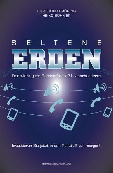 Seltene Erden - der wichtigste Rohstoff des 21. Jahrhunderts: Investieren Sie jetzt in den Rohstoff von morgen!