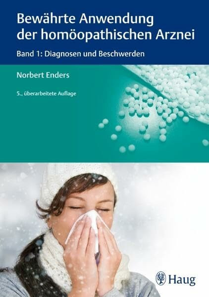 Bewährte Anwendung der homöopathischen Arznei: Band 1: Diagnosen und Beschwerden