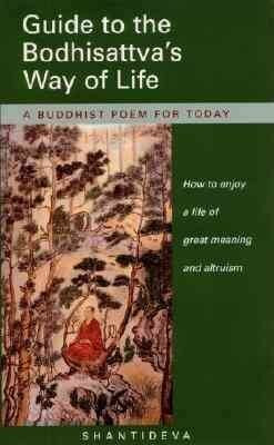 Guide to the Bodhisattva's Way of Life: How to Enjoy a Life of Great Meaning and Altruism: A Buddhist Poem for Today