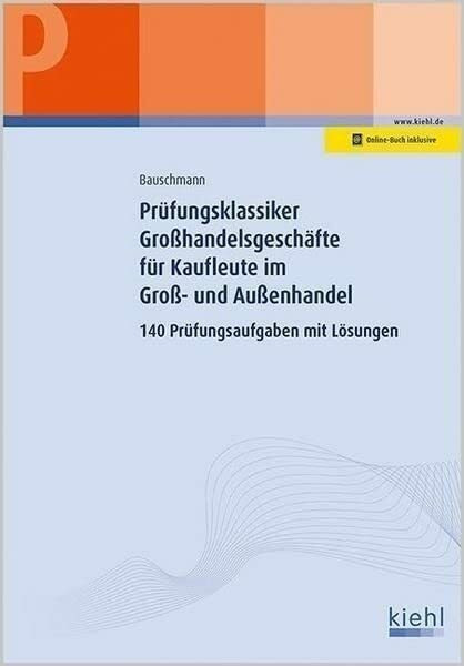 Prüfungsklassiker Prozessorientierte Organisation von Großhandelsgeschäften für Kaufleute für Groß- und Außenhandelsmanagement: Prüfungsaufgaben mit Lösungen