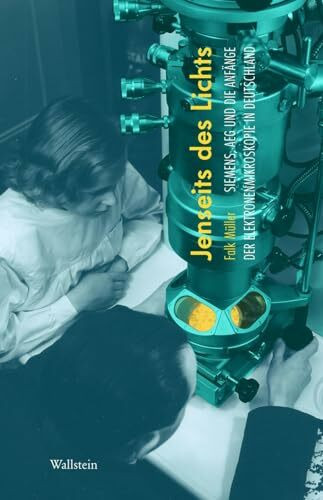 Jenseits des Lichts: Siemens, AEG und die Anfänge der Elektronenmikroskopie in Deutschland (Deutsches Museum. Abhandlungen und Berichte - Neue Folge)