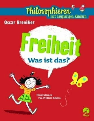 Freiheit - Was ist das?: Philosophieren mit neugierigen Kindern