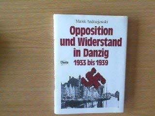 Opposition und Widerstand in Danzig 1933-1938 (Politik- und Gesellschaftsgeschichte)