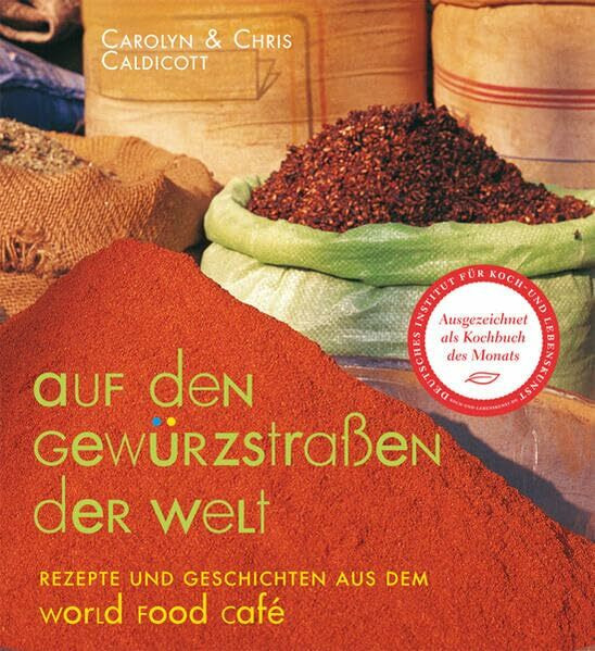 Auf den Gewürzstraßen der Welt: Rezepte und Geschichten aus dem World Food Café