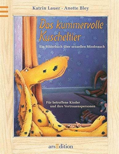 Das kummervolle Kuscheltier - Ein Bilderbuch über sexuellen Missbrauch: Für betroffene Kinder und ihre Vertrauenspersonen: Ein Bilderbuch über ... München u. Hinweisen auf weiterführende Hilfe